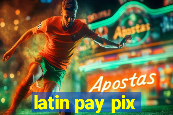 latin pay pix